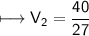 \\ \sf\longmapsto V_2=\dfrac{40}{27}