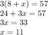 3(8+x)=57\\24+3x=57\\3x=33\\x=11