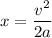 x = \dfrac{v^2}{2a}