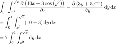 \displaystyle \int_0^1\int_{x^2}^{\sqrt x} \frac{\partial\left(10x+3\cos\left(y^2\right)\right)}{\partial x} - \frac{\partial\left(3y+5e^{-x}\right)}{\partial y}\,\mathrm dy\,\mathrm dx \\\\ = \int_0^1 \int_{x^2}^{\sqrt x} (10-3)\,\mathrm dy\,\mathrm dx \\\\ = 7\int_0^1 \int_{x^2}^{\sqrt x} \mathrm dy\,\mathrm dx