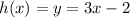 \displaystyle h(x) = y = 3x-2