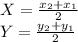 X =\frac{x_2+x_1}{2} \\Y=\frac{y_2+y_1}{2}