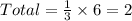 Total = \frac{1}{3} \times 6 = 2