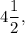 \displaystyle 4\frac{1}{2},