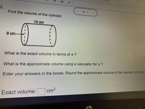 Hellppp pleaseeee Find the volume of the cylinder What is the exact volume in terms of πWhat is the