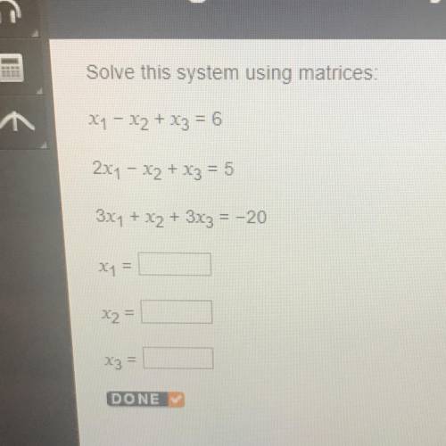 Solve this system using matrices: x1 - x2 + x3 = 6 2x1 - x2 + x3 = 5 3x1 + x2 + 3x3 = -20