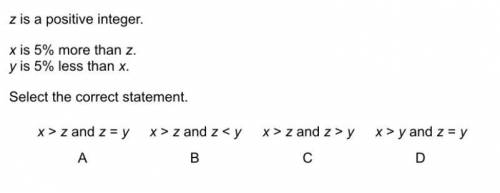 Z is a positive integer x is 5% more than z y is 5% less than x