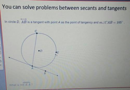 In circle D, AB is a tangent with point A as the point of tangency and m<CAB=105°. what is mCEA?