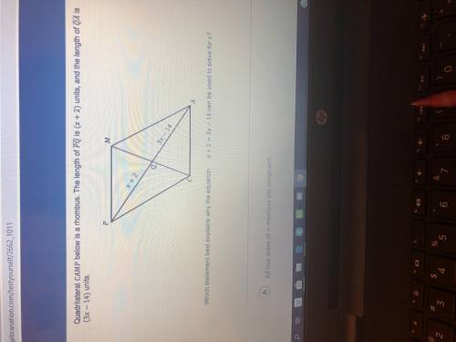 Answer choices are  A- all four sides of a rhombus are congruent  B- Diagonals of a rhombus are perp