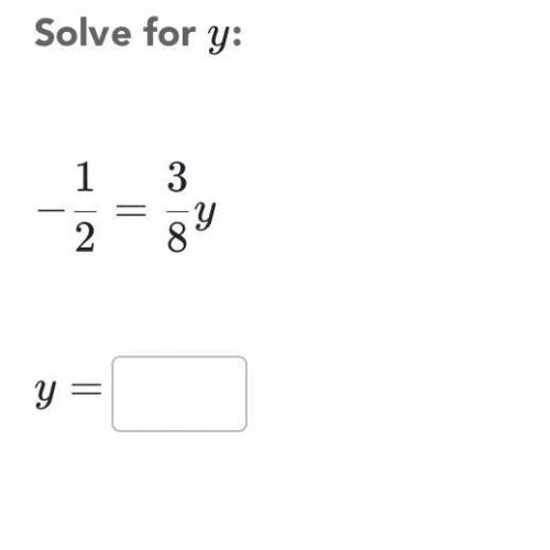 -1/2 = 3/8y solve for y