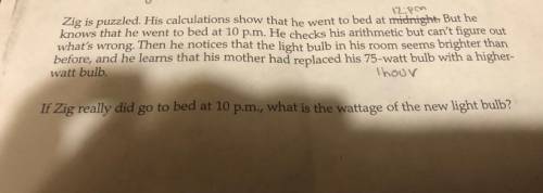 If zig really did go to bed at 10 p.m., what is the wattage of the new light bulb?