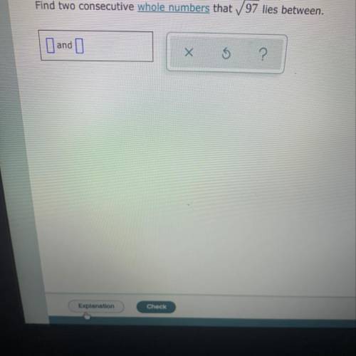 Find two consecutive whole numbers that square root 97 lies between