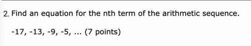 Find an equation for the nth term of the arithmetic sequence.  -17, -13, -9, -5, ... an = -17 + 4(n