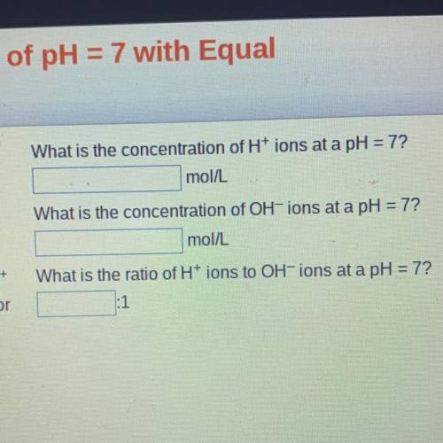 Calculate the ratio of H+ ions to OH-ions at a pH = 7. Find the concentration of Htions to OH-ions l