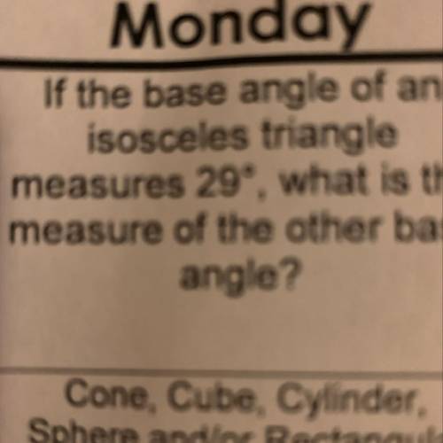 If the base angle of an isosceles triangle measures 29 degrees what is the measure of the other base