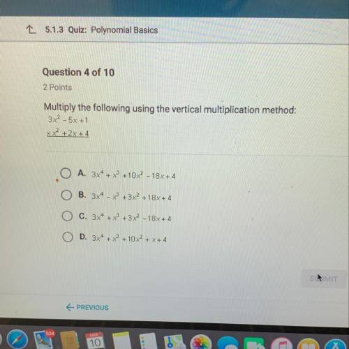 Multiply the following using the vertical multiplication method: 3x2 - 5x+1 xx2 +2x+4 —————- A. 3x4