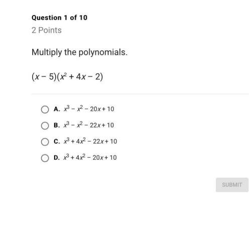 Multiply the polynomials. (x – 5)(x2 + 4x – 2) A. x3 – x2 – 20x + 10 B. x3 – x2 – 22x + 10 C. x3 + 4