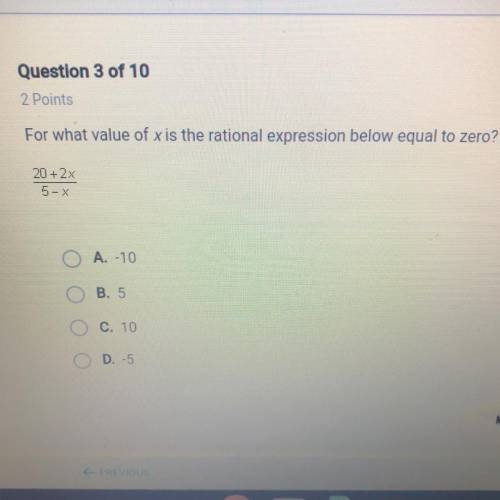 For what value of x is the rational expression below equal to zero? 20 + 2х ОА. -10 ОВ. 5 Ос. 10 D.