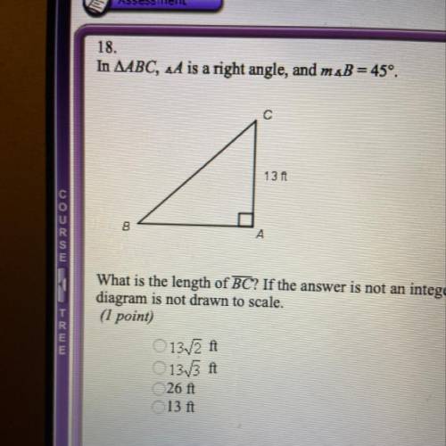 In ABC, A is a right angle, and m angle B= 45 degrees. What is the length of BC? If the answer is no