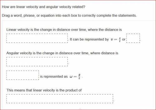 How are linear velocity and angular velocity related? Drag a word, phrase, or equation into each box