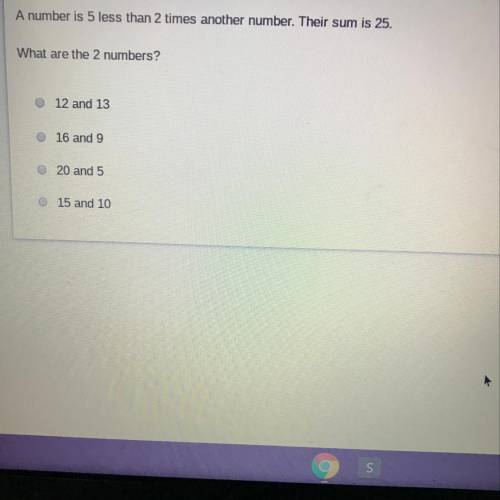 A number is 5 less than 2 times another number. Their sum is 25. What are the 2 numbers ?
