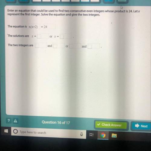 Enter an equation that could be used to find two consecutive even integers whose product is 24. let