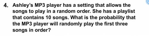 Ashley's Mp3 player has a setting that allows the songs to play in a random order. She has a playlis