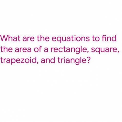 What are the equations to find the area of a rectangle, square, trapezoid, and triangle?
