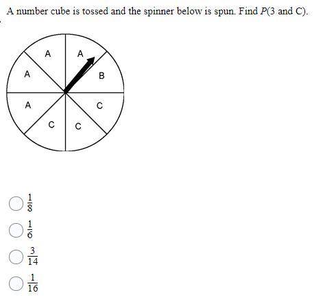Algebra question. A number cube is tossed and the spinner below is spun. Find P(3 and C).