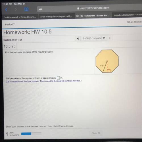 Find the perimeter and area of the regular polygon, round to the nearest tenth as needed