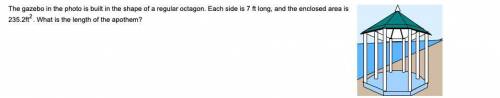 A gazebo is in the shape of a regular octagon. each side is 7 ft long and the enclosed area is 235.2