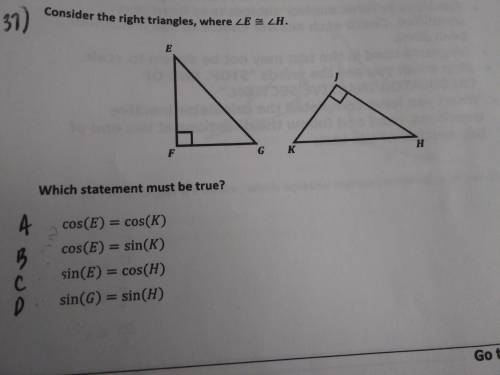 Which statement must be true? A. cos(E)= cos(K) B. cos(E) = sin(K) C. Sin(E)= cos(H) D. Sin(G) = sin