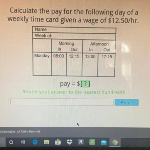 Calculate the pay for the following day of a weekly time card given a wage of $12.50/hr.