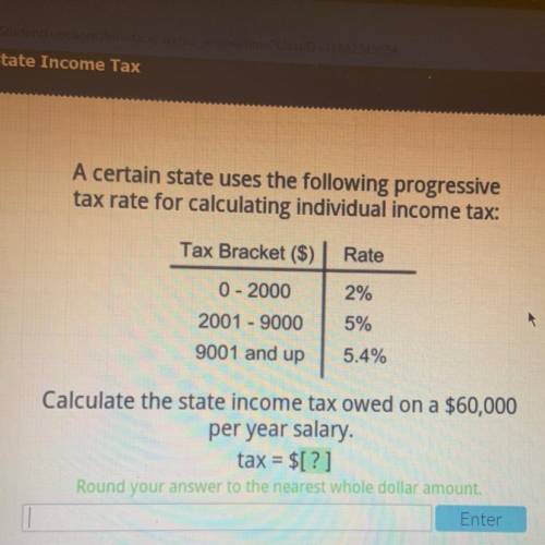 Calculate the state income tax owed on a $60,000 per year salary tax = $[?] HELP ME PLZ THIS IS VERY