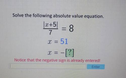 Solve the following absolute value equation.\2+5) = 8x = 51X = - [?]Notice that the negative sign is