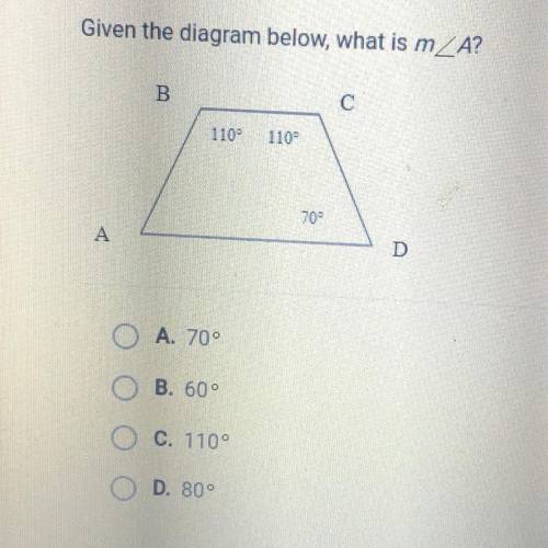 Given the diagram below, what is m_A? 110° 110° 70° A. 70° B. 60° c. 110° D. 80°