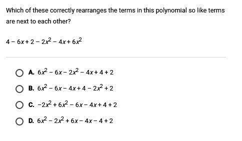 Which of these correctly rearranges the terms in this polynomial so like terms are next to each othe