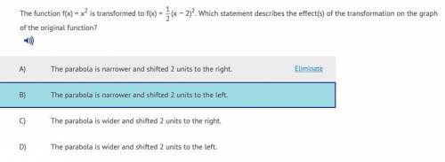 The function f(x) = x2 is transformed to f(x) =  1 2 (x − 2)2. Which statement describes the effect(