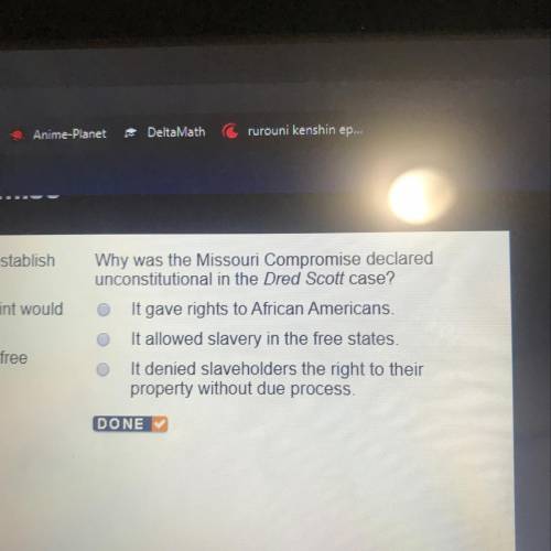 Why was the Missouri Compromise declared unconstitutional in the Dred Scoti case? It gave rights to