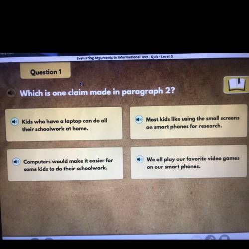 Question 1 Which is one claim made in paragraph 2? Kids who have a laptop can do all their schoolwor