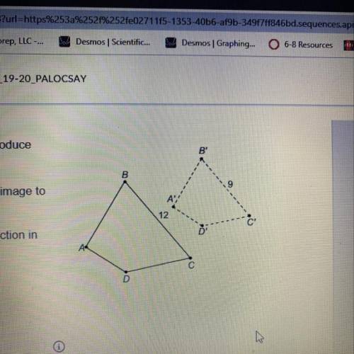 Help please! Pre-image ABCD was dilated to produce image A'B'C'D What is the scale factor from the p