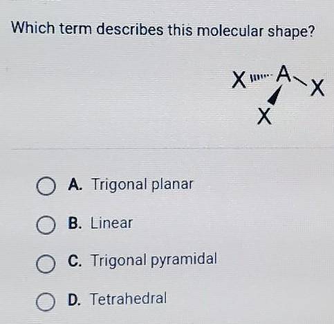 Which term describes this molecular shape?A. Trigonal planarB. LinearC. Trigonal pyramidalD. Tetrahe
