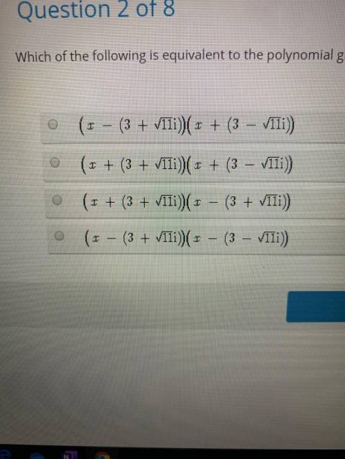 Which of the following is equivalent to the polynomial given below? x^2+6x+20PLEASE HURRY!!