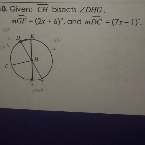 Given: CH bisects DGH, m arc GF = (2x + 6)°, and m arc DC = (7x - 1).