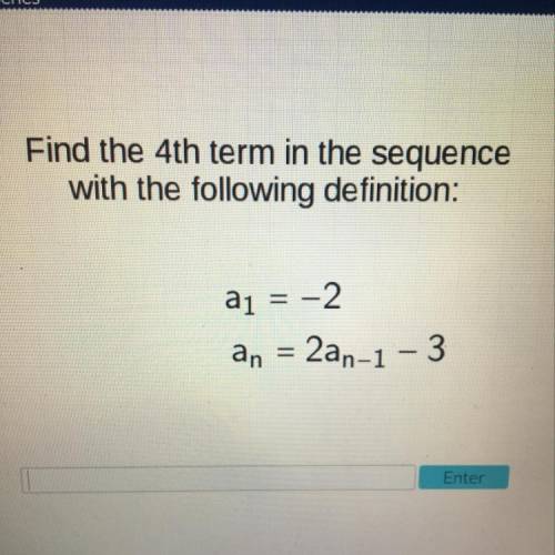 Find the 4th term in the sequence with the following definition: Please help!!