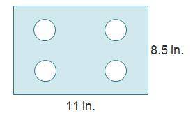 Four congruent circular holes with a diameter of 2 in. were punched out of a rectangular piece of pa