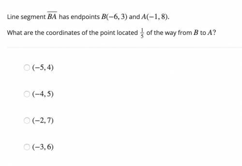Question 12: Please help. Line segment BA⎯⎯⎯⎯⎯⎯⎯ has endpoints B(−6,3) and A(−1,8). What are the coo