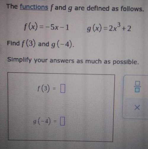 The functions fand g are defined as follows:f(x) = -5x-1 g(x) = 2x + 2Find f(3) and g(-4).Simplify y