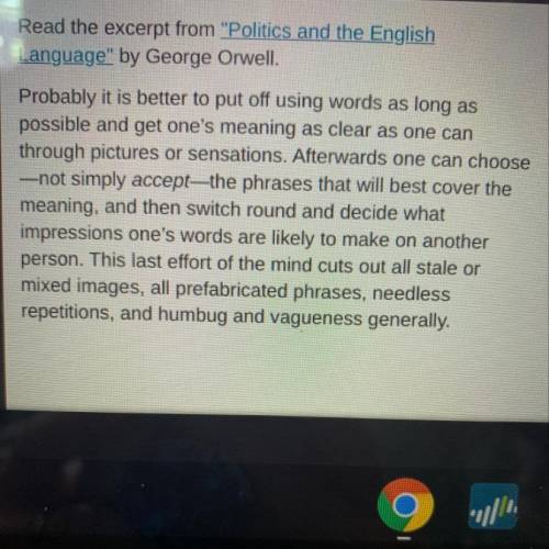 Which best describes George Orwell’s purpose and the way he achieves it in this excerpt? A.Orwell’s