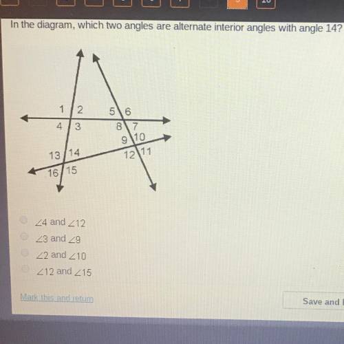 In the diagram which two angles are alternate interior angles with angle 14?  a. 4 and 12 b.3 and 9